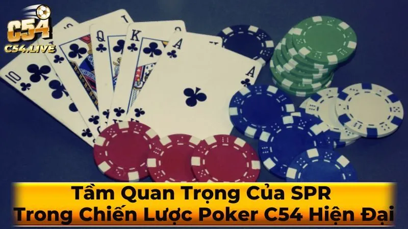 Tầm Quan Trọng Của SPR Trong Chiến Lược Poker C54 Hiện Đại