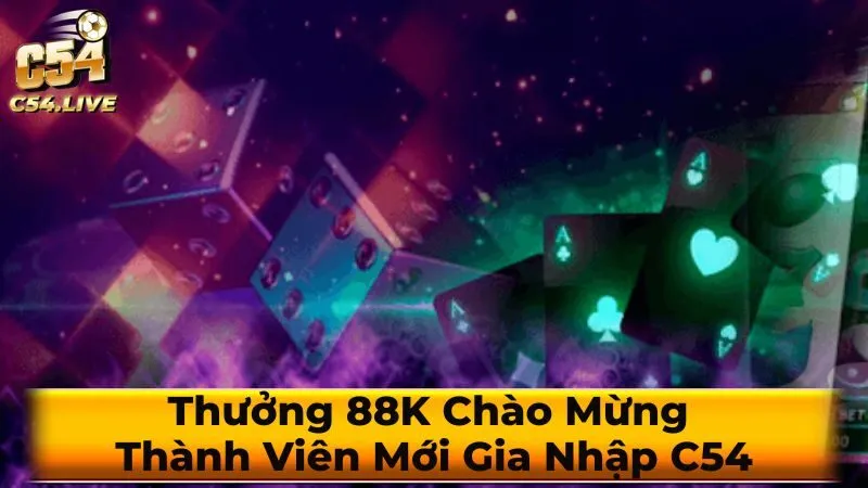 Thưởng 88K Chào Mừng Thành Viên Mới Gia Nhập C54